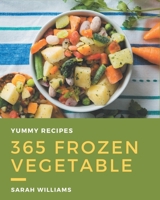365 Yummy Frozen Vegetable Recipes: Explore Yummy Frozen Vegetable Cookbook NOW! B08PJWKSBR Book Cover