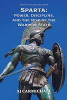 Sparta: Power, Discipline, and the Rise of the Warrior State (Ancient Greece: Rise of Cities, Rise of Gods) B0GSSL66JW Book Cover
