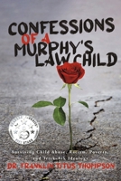 Confessions of a Murphy's Law Child: Surviving Child Abuse, Racism, Poverty, and Trick-Ask Ideology 1667857746 Book Cover