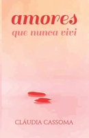 Amores Que Nunca Vivi: OS Dias de Verao Sao Frios Sem Voce Se Nao Seguras Minha Mao Sinto Que Me Vou Perder; As Folhas Do Outono Me Levam OS 1732665354 Book Cover