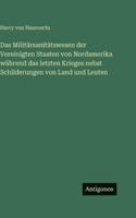 Das Militärsanitätswesen der Vereinigten Staaten von Nordamerika während das letzten Krieges nebst Schilderungen von Land und Leuten 3386330207 Book Cover
