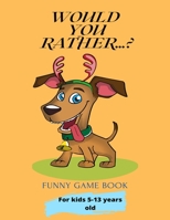 Would You Rather...?: Funny Game Book For kids 5-13 years old B08XLGFSHT Book Cover