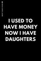 BEST DAD EVER I used to have money Now I have daughters: Cute and Funny Blank Lined Notebook A humorous Gift from Daughters to Papa 1657033627 Book Cover