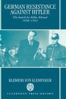 German Resistance Against Hitler: The Search for Allies Abroad, 1938-1945 0198205511 Book Cover