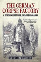 The German Corpse Factory: A Study in First World War Propaganda 1911628275 Book Cover