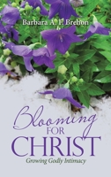 Blooming for Christ: Growing Godly Intimacy 197369977X Book Cover