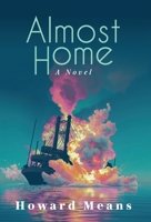 Almost Home: A Novel of the Sultana and the Last Great Tragedy of the Civil War 1958861863 Book Cover