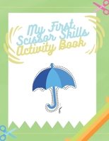 My First Scissor Skills Activity Book: Cutting Practice Activity Book for Toddlers B09TDW7RCF Book Cover