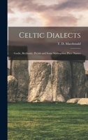 Celtic Dialects: Gaelic, Brythonic, Pictish, and Some Stirlingshire Place-Names 1015694276 Book Cover