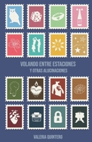 Volando entre estaciones y otras alucinaciones (Spanish Edition) B0FBKP5XN1 Book Cover