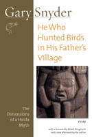 He Who Hunted Birds in His Father's Village: The Dimensions of a Haida Myth, With a Foreword by Richard Bringhurst and a New Afterword by the Author 1593761554 Book Cover