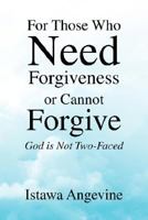 For Those Who Need Forgiveness or Cannot Forgive 1425794882 Book Cover