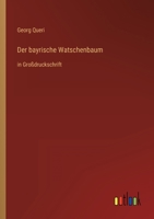 Der bayrische Watschenbaum: in Gro�druckschrift 3368474065 Book Cover