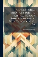 Generational Relations For The Abstract Group Simply Isomorphic With The Group Lf2, Pn... 1271778203 Book Cover