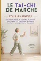 LE TAI-CHI DE MARCHE POUR LES SENIORS: Des routines douces de 10 minutes, à l’intérieur, pour l’équilibre, la confiance et le plaisir de marcher — un programme illustré sur 4 semaines B0H42GT3SP Book Cover