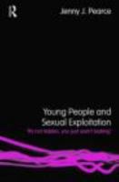 Young People and Sexual Exploitation: 'It's Not Hidden, You Just Aren't Looking' 0415407168 Book Cover