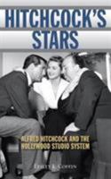 Hitchcock's Stars: Alfred Hitchcock and the Hollywood Studio System 144227803X Book Cover