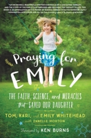 Praying for Emily: The Faith, Science, and Miracles that Saved Our Daughter 1546034110 Book Cover