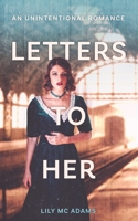 Letters to Her: an unintentional romance B0C6W1G1K6 Book Cover