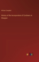 History of the Incorporation of Cordiners in Glasgow 3385346436 Book Cover