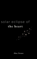 solar eclipse of the heart: a collection of poetry and prose B0C47QPL72 Book Cover