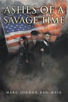 Ashes of a Savage Time 1483688682 Book Cover