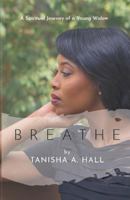 Breathe: A Spiritual Journey of a Young Widow 0999440403 Book Cover