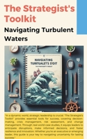 The Strategist's Toolkit: Navigating Turbulent Waters B0CP6KS1YH Book Cover