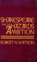 Shakespeare and the Hazards of Ambition 0674803906 Book Cover