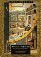 The Nobleman and his Housedog: Tycho & Kepler: The Strange Partnership that Revolutionised Science