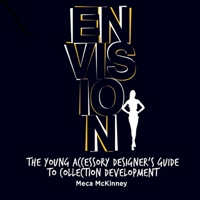 Envision: The Young Accessory Designer's Guide to Collection Development 1257434888 Book Cover