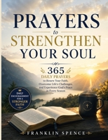 Prayers to Strengthen Your Soul: 365 Daily Prayers to Renew Your Faith, Overcome Life's Challenges, and Experience God's Peace in Every Season B0H58NRGBM Book Cover