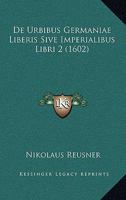 De Urbibus Germaniae Liberis Sive Imperialibus Libri 2 (1602) 1166035522 Book Cover