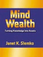 Mind Wealth: Turning Knowledge into Assets 1581510276 Book Cover