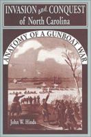 Invasion and Conquest of North Carolina: Anatomy of a Gunboat War 1572490888 Book Cover
