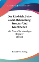 Das Rindvieh, Seine Zucht, Behandlung, Structur Und Krankheiten: Mit Einem Vollstandigen Register (1838) 1160851530 Book Cover