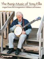 The Banjo Music of Tony Ellis: Original Tunes and Arrangements in Tablature and Notation 1574241400 Book Cover