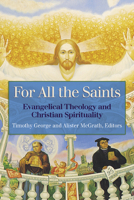 For All the Saints: Evangelical Theology and Christian Spirituality 0664226655 Book Cover