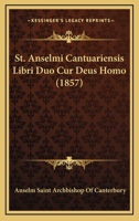 St. Anselmi Cantuariensis Libri Duo Cur Deus Homo (1857) 1165658925 Book Cover