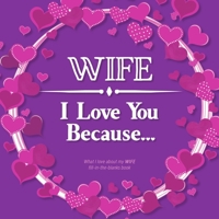 Wife, I Love You Because: What I love about my WIFE - Fill in the blanks book (purple pink flowers) 1710293330 Book Cover