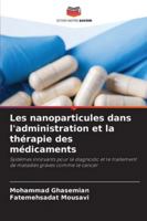 Les nanoparticules dans l'administration et la thérapie des médicaments: Systèmes innovants pour le diagnostic et le traitement de maladies graves comme le cancer (French Edition) 6208767598 Book Cover