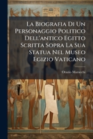 La Biografia Di Un Personaggio Politico Dell'antico Egitto Scritta Sopra La Sua Statua Nel Museo Egizio Vaticano 1149197471 Book Cover