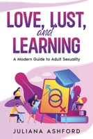 Love, Lust, and Learning: A Modern Guide to Adult Sexuality 1456656317 Book Cover