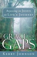 Grace for the Gaps: Rejoicing in Jesus on Life's Journey 1449795102 Book Cover