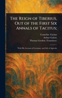 The Reign of Tiberius, Out of the First Six Annals of Tacitus; 1022920480 Book Cover