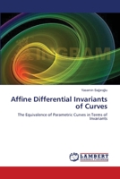 Affine Differential Invariants of Curves: The Equivalence of Parametric Curves in Terms of Invariants 3659176508 Book Cover