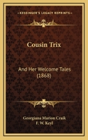 Cousin Trix and Her Welcome Tales 1021748498 Book Cover