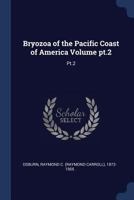 Bryozoa of the Pacific Coast of America Volume pt.2: Pt.2 1021491985 Book Cover