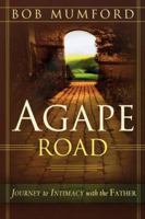 Agape Road: Journey to Intimacy with the Father (Lifechangers Library) 0768423317 Book Cover