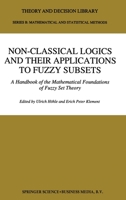 Non-Classical Logics and their Applications to Fuzzy Subsets: A Handbook of the Mathematical Foundations of Fuzzy Set Theory (Theory and Decision Library B:) 9401040966 Book Cover